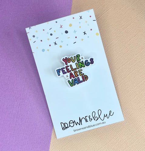 Your Feelings Are Valid Acrylic Brooch