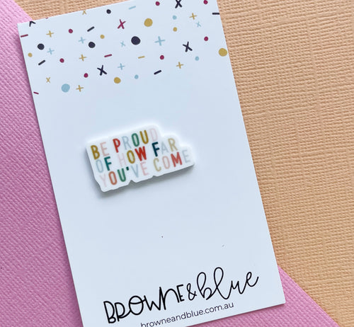 Be Proud Of How Far You’ve ComeAcrylic Brooch