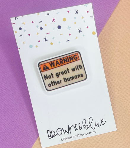 Warning Not Great With Other Humans Acrylic Brooch