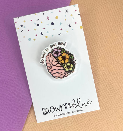 Be Kind To Your Mind Acrylic Brooch