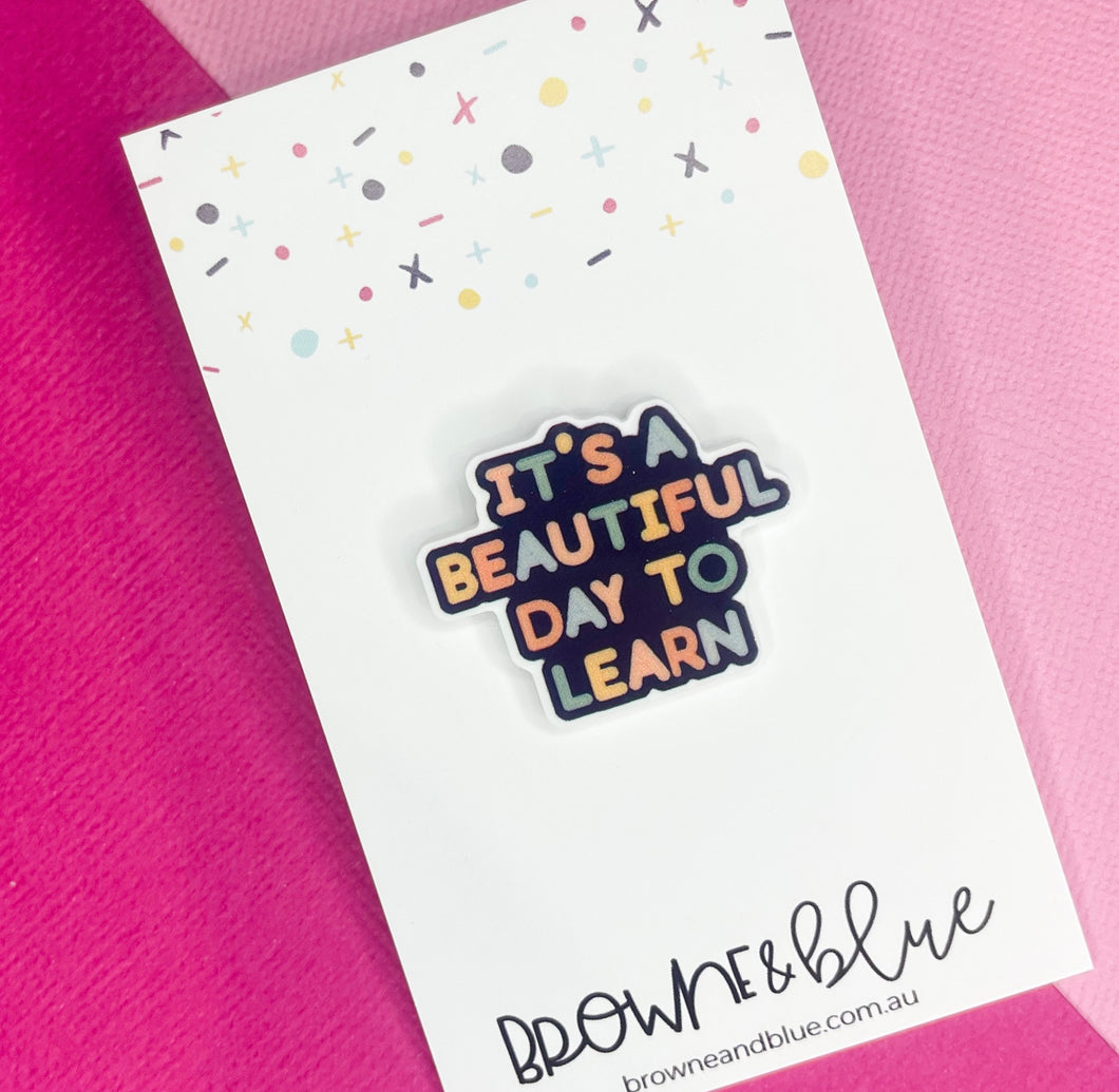It’s A Beautiful Day To Learn Acrylic Brooch