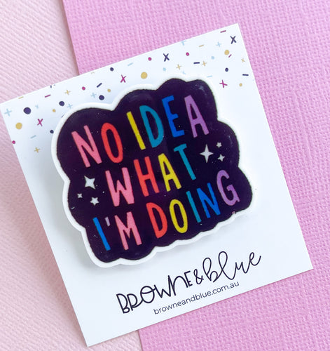 No Idea What I’m Doing Brooch
